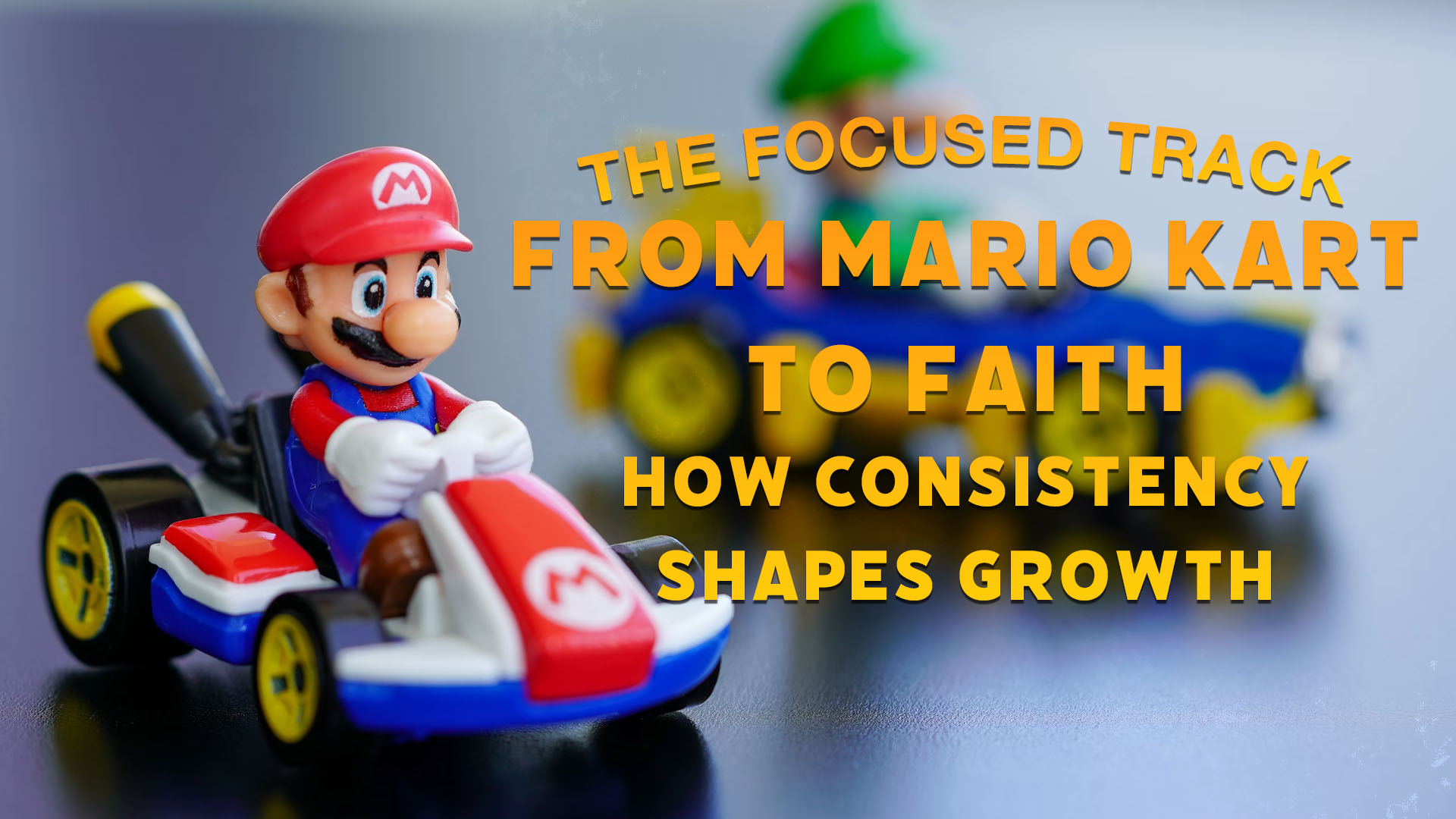 From Mario Kart to Faith: How Consistency Shapes&nbsp;Growth