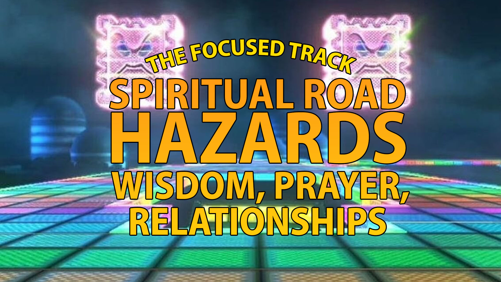 Navigating Spiritual Road Hazards: Wisdom, Prayer, and Trusted&nbsp;Relationships