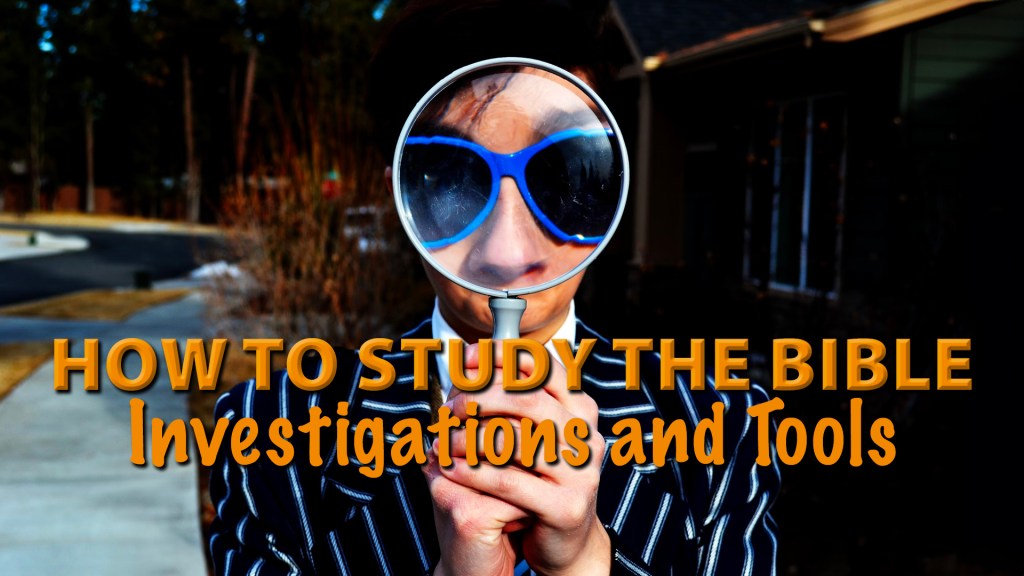 How to Study the Bible: Investigations and&nbsp;Tools