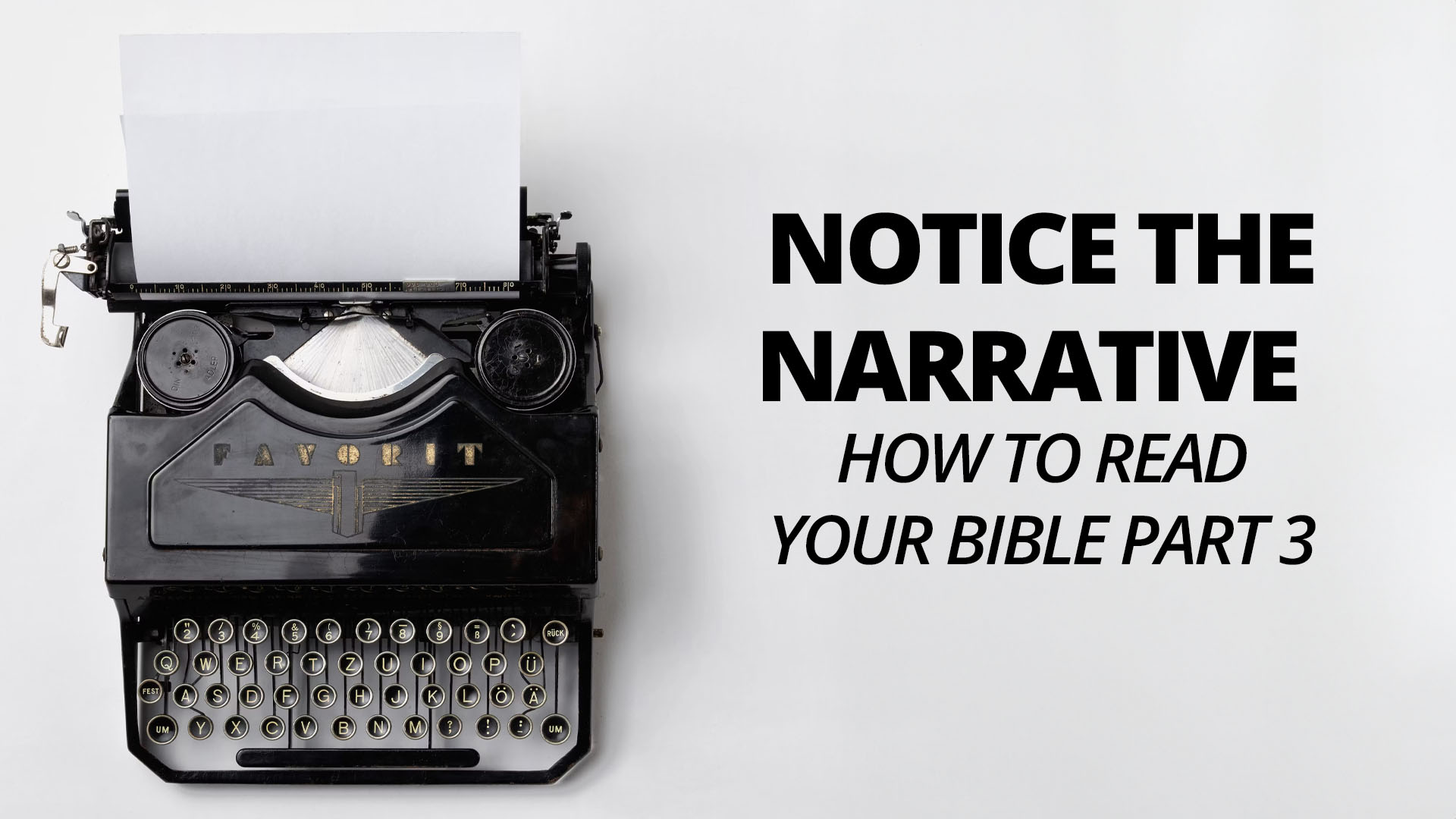 Notice the Narrative – How to Read Your Bible Part&nbsp;3