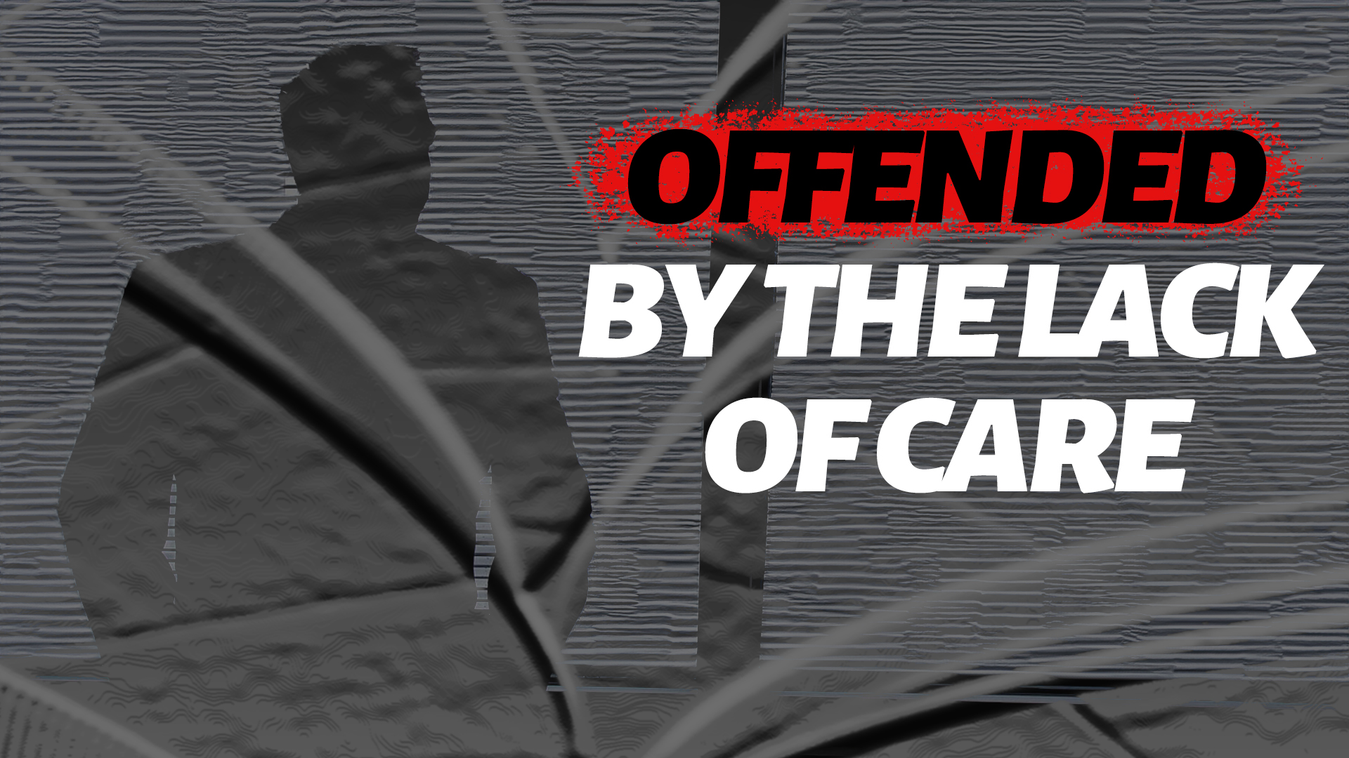Offended by the Lack of&nbsp;Care