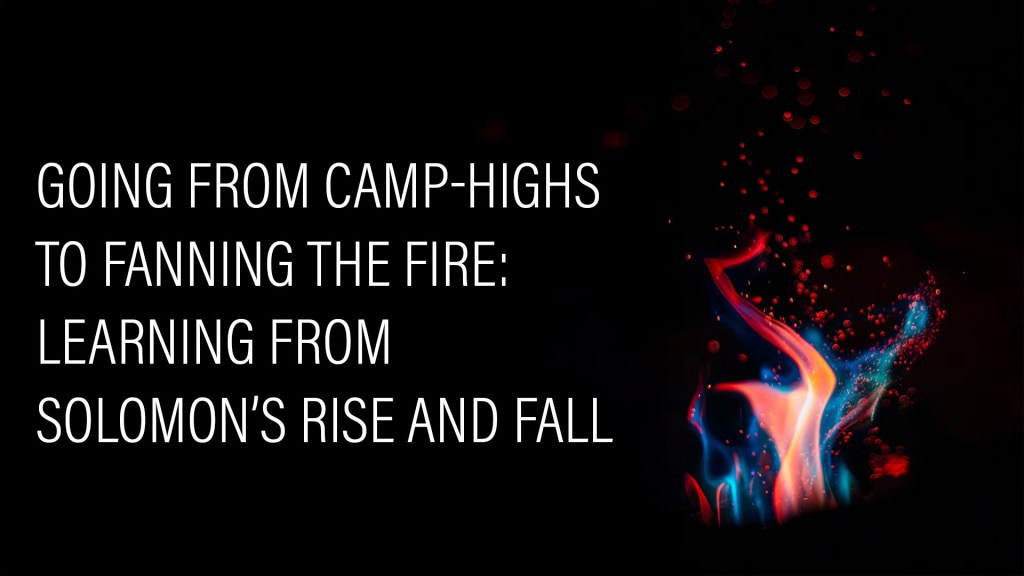 Camp-Highs Fanning the Fire: Learning from Solomon’s Rise and&nbsp;Fall