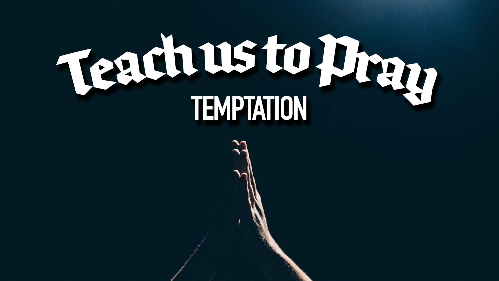Teach us to Pray –&nbsp;Temptation
