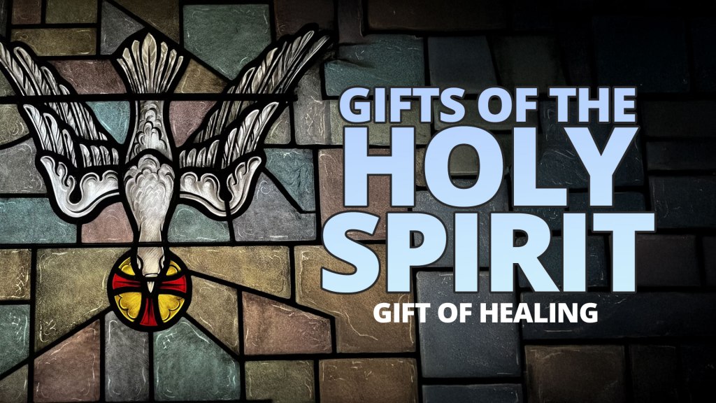 Gifts of the Holy Spirit –&nbsp;Healing