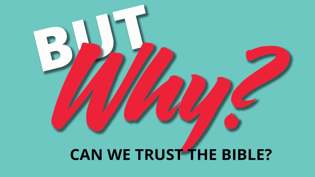 But Why? – Can We Trust the Bible