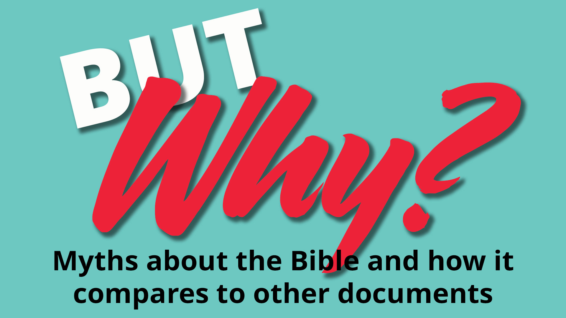 But Why – Myths about the Bible and How it Compares to Other Documents