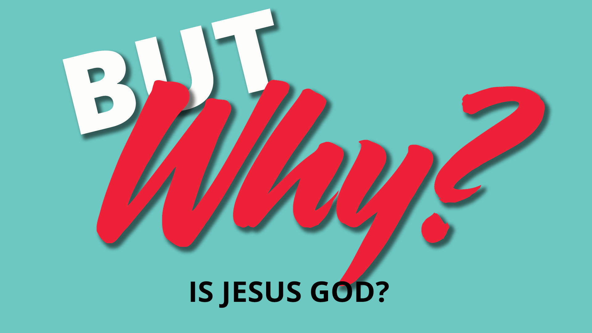 But Why – Is Jesus God?