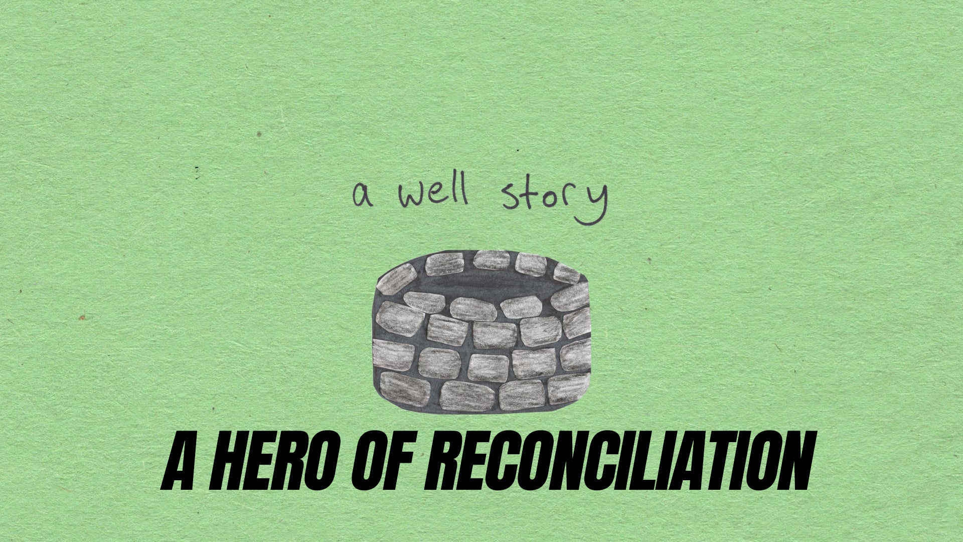 A Well Story – A Better&nbsp;Hero